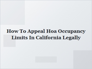 How to Legally Appeal Hoa Occupancy Limits in California