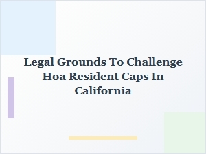 Understanding Legal Grounds to Challenge Hoa Resident Caps in California